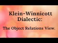 Klein-Winnicott Dialectic: Object Relations View. Part 10 of the educational series