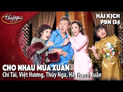 Hài Kịch “Cho Nhau Mùa Xuân” | PBN 124 | Chí Tài, Việt Hương, Thúy Nga, Hà Thanh Xuân
