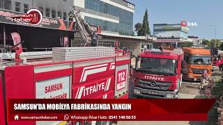 Samsun'da mobilya fabrikasında yangın