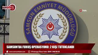 Samsun'da fuhuş operasyonu: 2 kişi tutuklandı