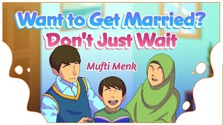 Want to Get Married? Don't Just Wait | Mufti Menk | Blessed Home Series