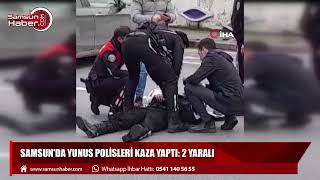Samsun'da yunus polisleri kaza yaptı: 2 yaralı 