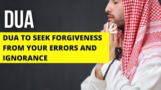Dua to seek forgiveness from your errors and ignorance