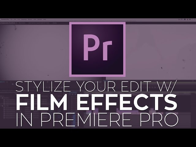 Use Film Effects to Stylize Your Edit in Adobe Premiere Pro