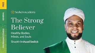06 - The Importance of Nutrition in Islam - The Strong Believer – Shaykh Irshaad Sedick