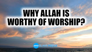 Why Allah is Worthy of Worship?  by Brother Ihsan Mohamed