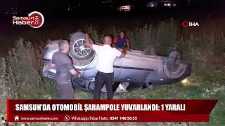 Samsun'da otomobil şarampole yuvarlandı: 1 yaralı