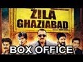 Zila Ghaziabad - Latest Bollywood Hindi MOVIE Box Office Report REVIEW