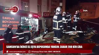 Samsun'da ikinci el eşya deposunda yangın: Zarar 200 bin lira