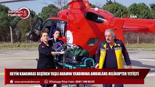 Beyin kanaması geçiren yaşlı adamın yardımına ambulans helikopter yetişti