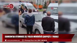 Samsun'da otomobil ile yolcu minibüsü çarpıştı: 1 yaralı