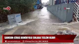 Samsun-Sivas Demiryolu sulara teslim oldu!
