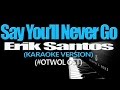 SAY YOULL NEVER GO - Erik Santos KARAOKE VERSION #OTWOL OST