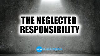 The neglected responsibility by Sheikh Abdullah Chaabou