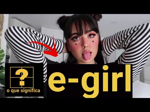 O Que é uma E-GIRL – O que significa E-girls