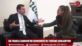 BU FUARLA SAMSUN’UN EKONOMİSİ VE TURİZMİ CANLANIYOR