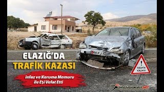 Elazığ'da Trafik Kazası, İnfaz ve Koruma Memuru İle Eşi vefat Etti