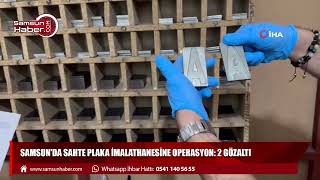 Samsun'da sahte plaka imalathanesine operasyon: 2 gözaltı