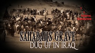 Sahabahs Grave Dug Up In Iraq (Shocking