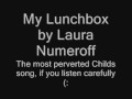 My Lunchbox The most perverted childrens song I know=