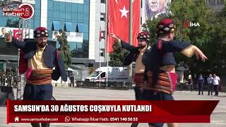 Samsun’da 30 Ağustos coşkuyla kutlandı