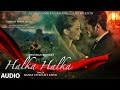 HALKA HALKA Full Audio Song  Rahat Fateh Ali Khan Feat. Ayushmann Khurrana & Amy Jackson  T-Series