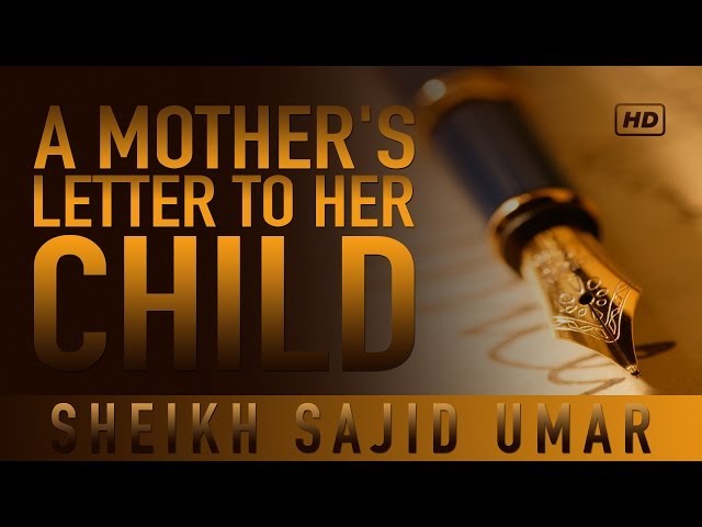 A Mother's Letter To Her Child .  by Sh.  Sajid Umar