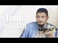 Kajian Umum: Ilmu Yang Barokah - Ustadz Abdullah Taslim