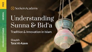 01 - The Importance of Understanding the Meaning of Tradition in Islam - Understanding Sunna & Bid`a