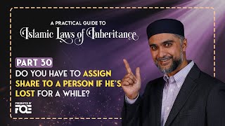 Part 30 | Lost Person Inheritance | Islamic Laws of Inheritance Series