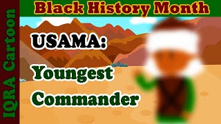 Black Heroes: 17-year-old Commander in Chief- Usama ibn Zayd | Black History Month | IQRA Cartoon