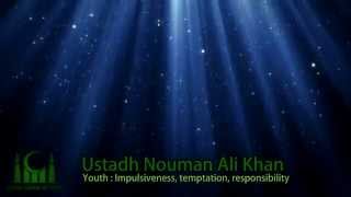 Youth: Impulsiveness, temptation, & responsibility - Nouman Ali Khan