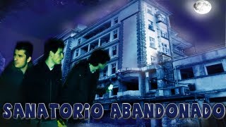 EL SANATORIO - SONIDOS Y SUCESOS PARANORMALES REALES!!