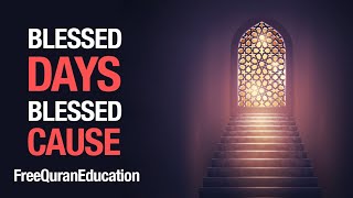 Blessed Days - Blessed Cause - FreeQuranEducation