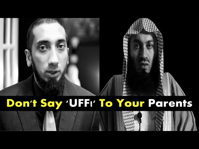 Don't Say 'UFF!' To Your Parents - Mufti Menk & Nouman Ali Khan