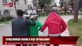 Uyuşturucu taciri 3 kişi tutuklandı!