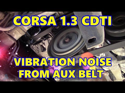 Vauxhall Corsa D 1.3 CDTI Vibration Noise from Auxiliary Belt