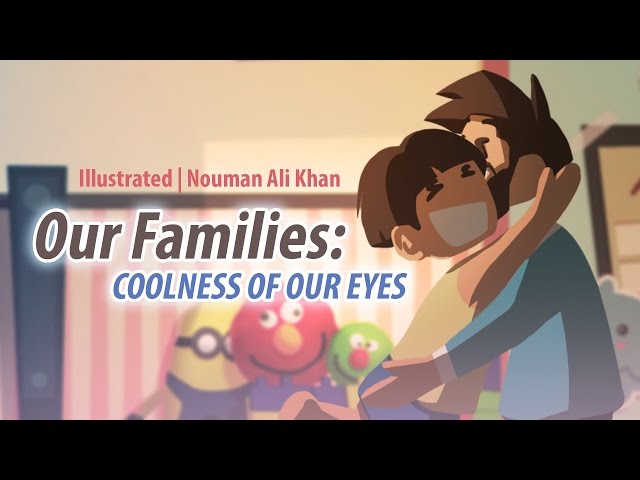 Our Families: Coolness of Our Eyes | Nouman Ali Khan