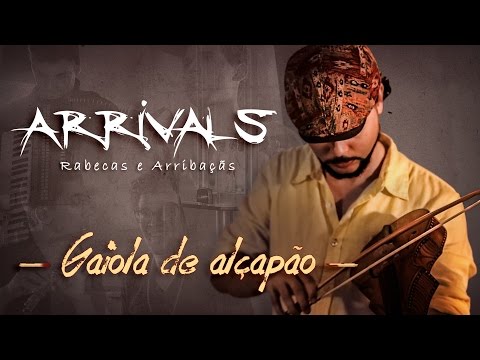 Arrivals – Gaiola de Alçapão