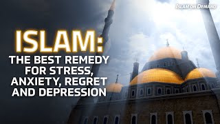 Islam: The Best Remedy For Stress, Anxiety, Regret and Depression - Ayden Zayn