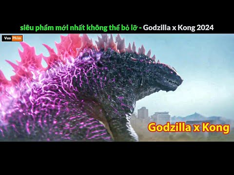 Godzilla x Kong mới nhất 2024 - Review phim Godzilla x Kong