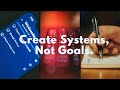 The one habit that is changing my life, set systems rather than goals