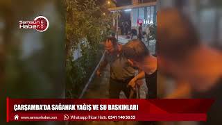 Çarşamba'da sağanak yağış ve su baskınları