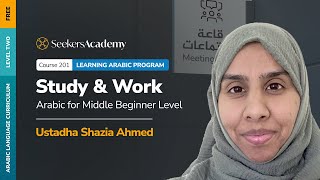 02 - Study and Work: Arabic for Middle Beginner Level - Ustadha Shazia Ahmed