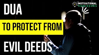 DU TO PROTECT YOURSELF FROM EVIL DEEDS | DUA MADE BY PROPHET (ﷺ