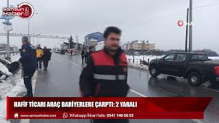 Samsun'da hafif ticari araç bariyerlere çarptı: 2 yaralı