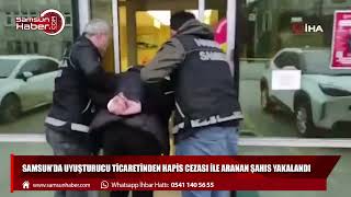 Samsun'da uyuşturucu ticaretinden hapis cezası ile aranan şahıs yakalandı