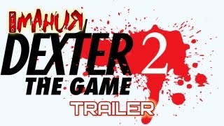 Dexter: The Game 2 - Trailer (на русском языке)