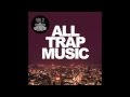 All Trap Music Vol 2, Continuous Mix 1 Flosstradamus, Baauer, Yellow Claw, UZ, Major Lazer,...
