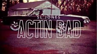 SL Jones - Actin' Bad